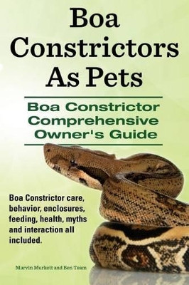 Boa Constrictors As Pets. Boa Constrictor Comprehensive Owners Guide. Boa Constrictor care, behavior, enclosures, feeding, health, myths and interaction all included.. by Ben Team 9781910941379