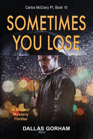 Sometimes You Lose: A Murder Mystery Thriller by Dallas Gorham 9781644572306