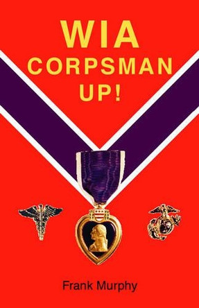 Wia, Corpsman Up! by Frank Murphy 9781412008365