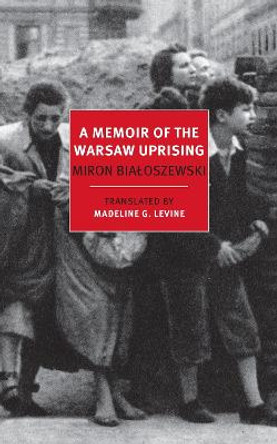 A Memoir Of The Warsaw Uprising by Miron Bialoszewski