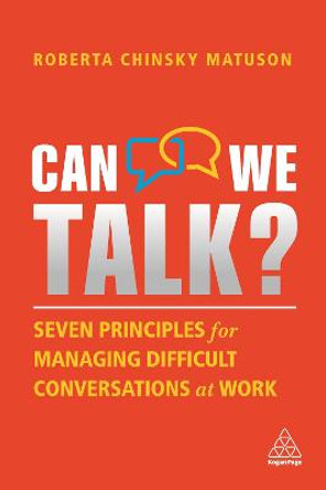 Can We Talk?: Seven Principles for Managing Difficult Conversations at Work by The Conversation Equation Roberta Chinsky Matuson