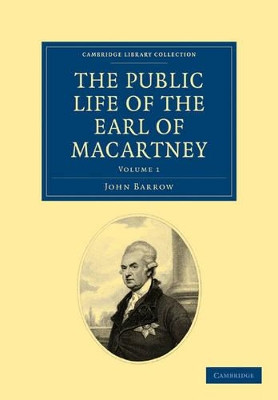 The Public Life of the Earl of Macartney by Sir John Barrow 9781108026192