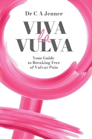 Viva la Vulva: Your guide to breaking free of vulvar pain by Dr Christopher Jenner 9781739909116