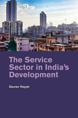 The Service Sector in India's Development by Gaurav Nayyar 9781107475922