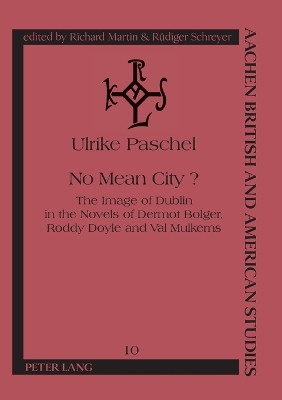 No Mean City?: Image of Dublin in the Novels of Dermot Bolger, Roddy Doyle and Val Mulkerns by Ulrike Paschel 9783631335307