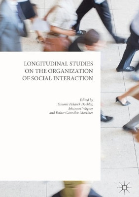 Longitudinal Studies on the Organization of Social Interaction by Simona Pekarek Doehler 9781137570062