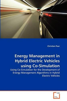 Energy Management in Hybrid Electric Vehicles Using Co-Simulation by Christian Paar 9783639331127