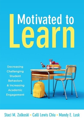 Motivated to Learn: Decreasing Challenging Student Behaviors and Increasing Academic Engagement (Your Guide to Evidence-Based Practices for Effective Classroom Management) by Staci M Zolkoski 9781952812835