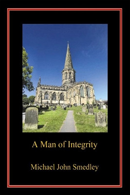 A Man of Integrity by Michael John Smedley 9781784564582
