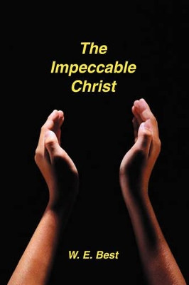 The Impeccable Christ by W E Best 9781589603530