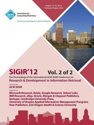 Sigir 12 Proceedings of the International ACM Sigir Conference on Research and Development in Information Retrieval V2 by Sigir 12 Conference Committee 9781450320016