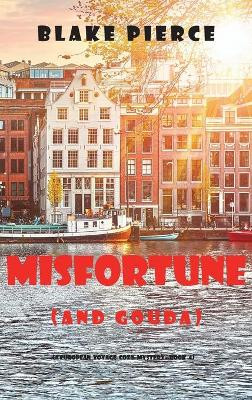 Misfortune (and Gouda) (A European Voyage Cozy Mystery-Book 4) by Blake Pierce 9781094391083