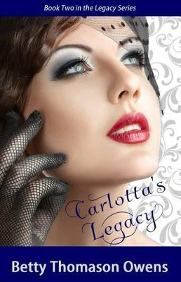 Carlotta's Legacy by Betty Thomason Owens 9781944120023