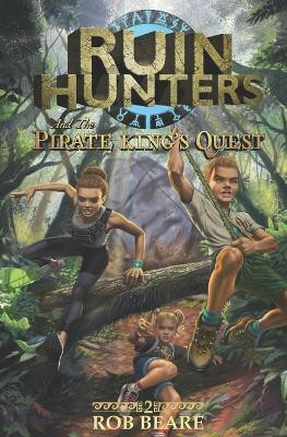 Ruin Hunters and the Pirate King's Quest: A series of epic adventures throughout ancient sites across the globe! by Rob Beare 9781777188016