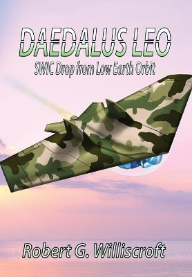 Daedalus LEO: SWIC Drop from Low Earth Orbit by Robert G Williscroft 9781947867604