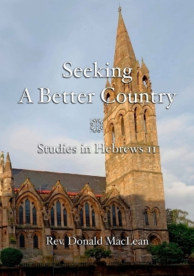 Seeking a Better Country: Studies in Hebrews 11 by Donald MacLean 9781872556222