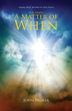 It Is Simply A Matter Of When by John Palmer 9781950873999