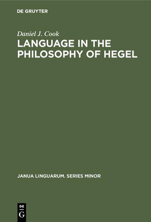 Language in the Philosophy of Hegel by Daniel J. Cook 9789027924025