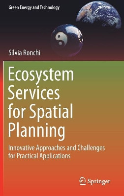 Ecosystem Services for Spatial Planning: Innovative Approaches and Challenges for Practical Applications by Silvia Ronchi 9783319901848