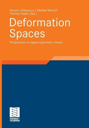 Deformation Spaces: Perspectives on Algebro-Geometric Moduli by Hossein Abbaspour 9783834826695