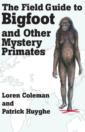 The Field Guide to Bigfoot and Other Mystery Primates by Loren Coleman 9781933665122