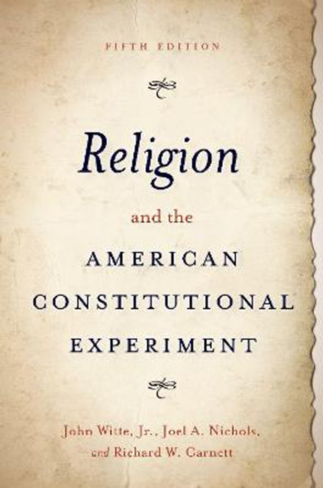 Religion and the American Constitutional Experiment by John Witte