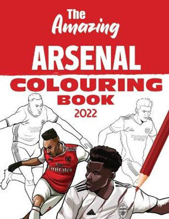 The Amazing Arsenal Colouring Book 2022 by Andy Turner 9781914200212