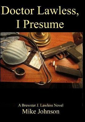 Dr. Lawless, I Presume: A Brewster J. Lawless novel by Mike Johnson 9781625700490