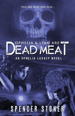 Ophelia & Lyan Are Dead Meat by Spencer Stoner 9781946848215