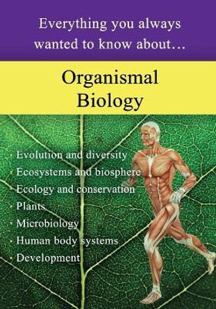 Organismal Biology: Everything You Always Wanted to Know About by Sterling Education 9781947556690