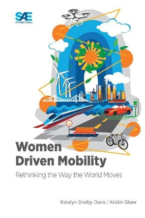 Women Driven Mobility: Rethinking the Way the World Moves by Katelyn Davis 9781468603088