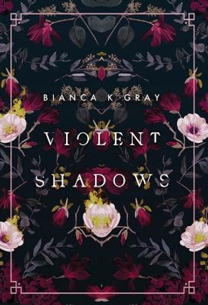 Violent Shadows: Book 1 by Bianca K Gray 9798985904635
