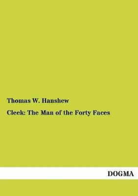 Cleek: The Man of the Forty Faces by Thomas W Hanshew 9783955079062