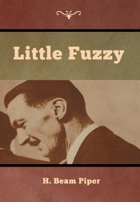 Little Fuzzy by H Beam Piper 9781618956880