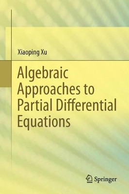 Algebraic Approaches to Partial Differential Equations by Xiaoping Xu 9783642368738