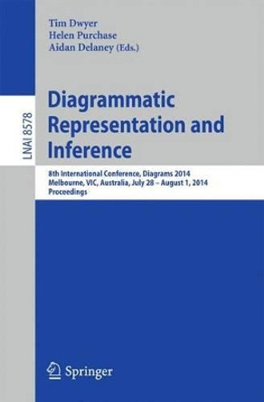 Diagrammatic Representation and Inference: 8th International Conference, Diagrams 2014, Melbourne, VIC, Australia, July 28 - August 1, 2014, Proceedings by Tim Dwyer 9783662440421