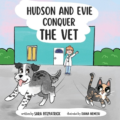 Hudson and Evie Conquer the Vet by Diana Nemesu 9781949929829