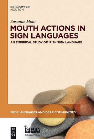 Mouth Actions in Sign Languages: An Empirical Study of Irish Sign Language by Susanne Mohr 9781614517054