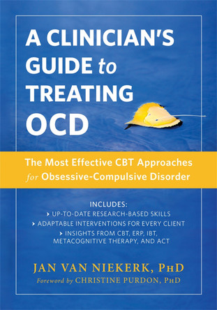 A Clinician's Guide to Treating OCD: The Most Effective CBT Approaches for Obsessive-Compulsive Disorder by Jan Van Niekerk