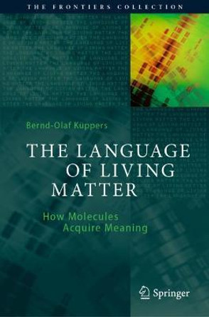 The Language of Living Matter: How Molecules Acquire Meaning by Bernd-Olaf Kuppers