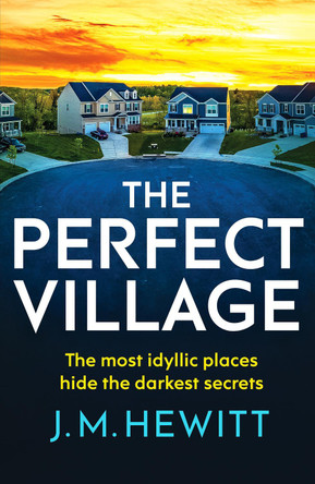 The Perfect Village: A chilling and addictive psychological thriller by J.M. Hewitt 9781804365076