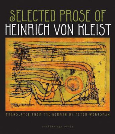 The Selected Prose Of Heinrich Von Kleist by Heinrich Von Kleist