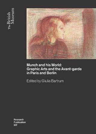 Munch and his World: Graphic Arts and the Avant-garde in Paris and Berlin by Giulia Bartrum