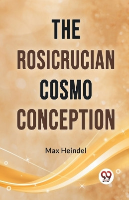 The Rosicrucian Cosmo Conception by Max Heindel 9789359394022