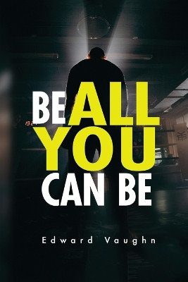 Be All You Can Be by Edward Vaughn 9781962110266