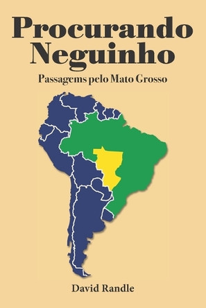 Procurando Neguinho: Passagems pelo Mato Grosso by David Randle 9798989632640
