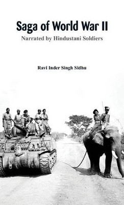 Saga of World War II: Narrated by Hindustani Soldiers by Ravi Inder Singh Sidhu 9789386367006