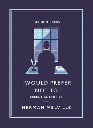 I Would Prefer Not to: Essential Stories by Herman Melville