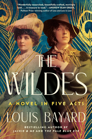 The Wildes: A Novel in Five Acts by Louis Bayard 9781643755304