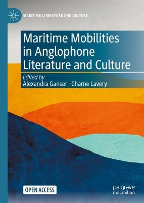 Maritime Mobilities in Anglophone Literature and Culture by Alexandra Ganser 9783030912741